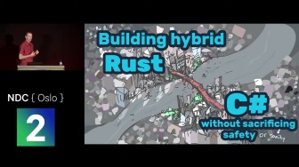 C# and Rust: Combining Managed and Unmanaged Code Without Sacrificing Safety, NDC Oslo 2019